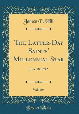 [1b7ba] ~Read! !Online! The Latter-Day Saints' Millennial Star, Vol. 104: June 18, 1942 (Classic Reprint) - James P Hill @e.P.u.b#