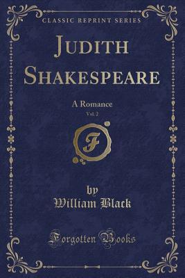 [c864a] !Read~ %Online* Judith Shakespeare, Vol. 2: A Romance (Classic Reprint) - William Black #PDF!