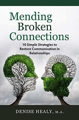 [4a676] ~Read^ Mending Broken Connections: 10 Simple Strategies to Restore Communication in Relationships - Denise Healy @PDF%