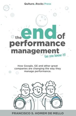 [ef895] ^R.e.a.d% The End of Performance Management (As You Know It): How Google, GE, and other great companies are changing the way they manage performance - Francisco S. Homem De Mello ~PDF!