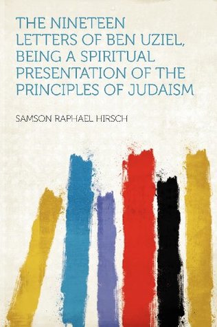 [86327] ^Full! ^Download@ The Nineteen Letters of Ben Uziel, Being a Spiritual Presentation of the Principles of Judaism - Samson Raphael Hirsch ~PDF*