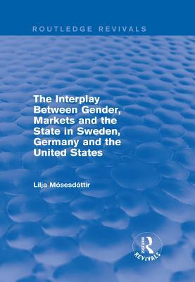 [d7a2a] ~R.e.a.d% #O.n.l.i.n.e@ The Interplay Between Gender, Markets and the State in Sweden, Germany and the United States - Lilja Mosesdottir ~PDF@