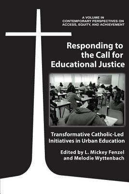 [7159c] !Full@ @Download^ Responding to the Call for Educational Justice: Transformative Catholic-Led Initiatives in Urban Education - L Mickey Fenzel !P.D.F#