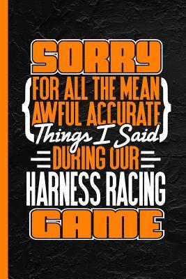 [9e624] *F.u.l.l.* ^D.o.w.n.l.o.a.d! Sorry for All the Mean Awful Accurate Things Said During Our Harness Racing Game: Notebook & Journal or Diary, College Ruled Paper (120 Pages, 6x9) - Lovely Writings @e.P.u.b~