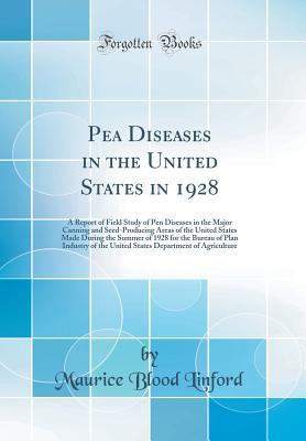 [ed1fc] ~R.e.a.d* Pea Diseases in the United States in 1928: A Report of Field Study of Pen Diseases in the Major Canning and Seed-Producing Areas of the United States Made During the Summer of 1928 for the Bureau of Plan Industry of the United States Department of Agricul - Maurice Blood Linford *PDF^