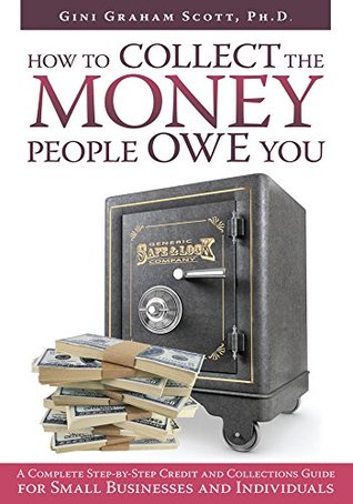 [07a11] @Download# How to Collect the Money People Owe You: A Complete Step-By-Step Credit and Collections Guide for Small Businesses and Individuals - Gini Graham Scott *ePub!