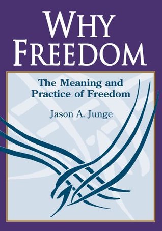 [b038c] ^Download# Why Freedom: The Meaning and Practice of Freedom - Jason A. Junge !ePub%