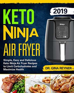 03b21] ^D.o.w.n.l.o.a.d% Keto Ninja Air Fryer Cookbook #2019: Simple, Easy and Delicious Keto Ninja Air Fryer Recipes to Limit Carbohydrates and Maximize Health - Dr Gina Reyner %P.D.F!