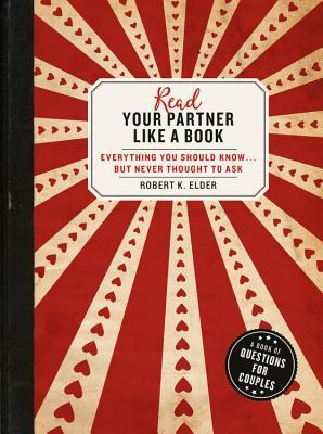 [72ec1] ^Read# Read Your Partner Like a Book: Everything You Should KnowBut Never Thought to Ask: A Book of Questions for Couples - Robert K Elder %P.D.F^