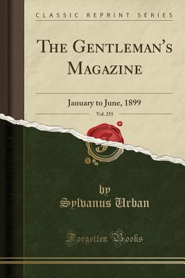 [55e9e] %Read* ~Online* The Gentleman's Magazine, Vol. 255: January to June, 1899 (Classic Reprint) - Sylvanus Urban *ePub!