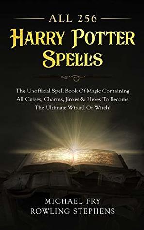 [3b542] ~Full# !Download^ All 256 Harry Potter Spells - The Unofficial Spell Book of Magic Containing All Curses, Charms, Jinxes & Hexes to Become the Ultimate Wizard or Witch! - Michael Fry ^PDF%