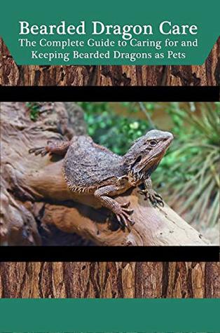 [d4d66] !Download^ Bearded Dragon Care: The Complete Guide to Caring for and Keeping Bearded Dragons as Pets - Tabitha Jones *PDF*