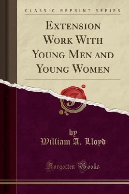 [7f05d] ~Download* Extension Work with Young Men and Young Women (Classic Reprint) - William a Lloyd *e.P.u.b*