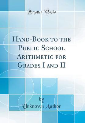 [3210d] *R.e.a.d! #O.n.l.i.n.e! Hand-Book to the Public School Arithmetic for Grades I and II (Classic Reprint) - Unknown #e.P.u.b!