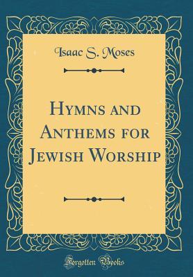 [cdf48] *Full@ ~Download^ Hymns and Anthems for Jewish Worship (Classic Reprint) - Isaac S Moses *PDF!