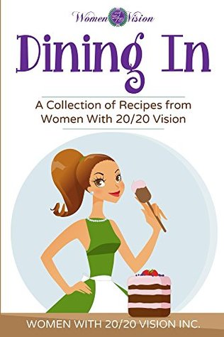 0b28c] *D.o.w.n.l.o.a.d@ Dining In: A Collection of Recipes From Women With 20/20 Vision - Women With 20/20 Vision Inc ~PDF@