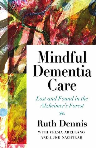 [990ae] !Full% %Download^ Mindful Dementia Care: Lost and Found in the Alzheimer's Forest - Ruth Dennis #ePub%