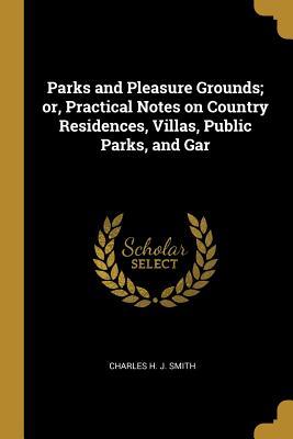 [4d23a] !R.e.a.d# ~O.n.l.i.n.e! Parks and Pleasure Grounds; Or, Practical Notes on Country Residences, Villas, Public Parks, and Gar - Charles H J Smith *P.D.F*