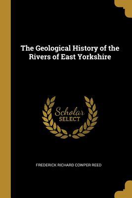 [c11de] %R.e.a.d% The Geological History of the Rivers of East Yorkshire - Frederick Richard Cowper Reed *e.P.u.b~