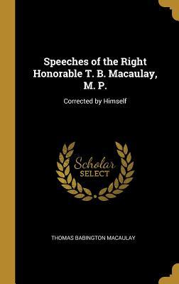 [f6be2] ^Read@ ^Online! Speeches of the Right Honorable T. B. Macaulay, M. P.: Corrected by Himself - Thomas Babington Macaulay %ePub*