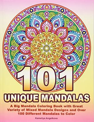[b65a2] #Full~ ^Download@ 101 UNIQUE MANDALAS: A Big Mandala Coloring Book with Great Variety of Mixed Mandala Designs and Over 100 Different Mandalas to Color - Kameliya Angelkova *PDF%