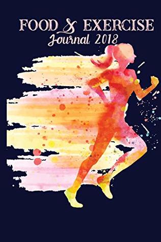 [4c677] #Full* !Download* Food & Exercise Journal 2018: For Women's Diet Health Notebook Planner Weight Loss 6x9 120 Pages - James E. Bailey @e.P.u.b%