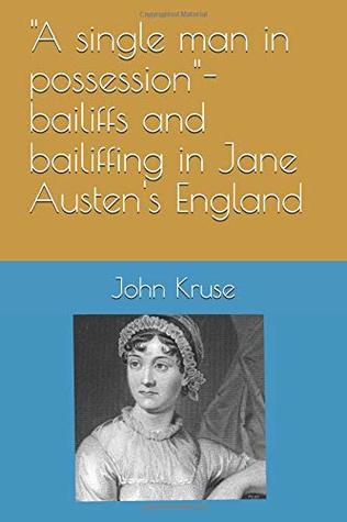 [d0b14] *R.e.a.d% A single man in possession: Bailiffs and bailiffing in Jane Austen's England - John Kruse #P.D.F@