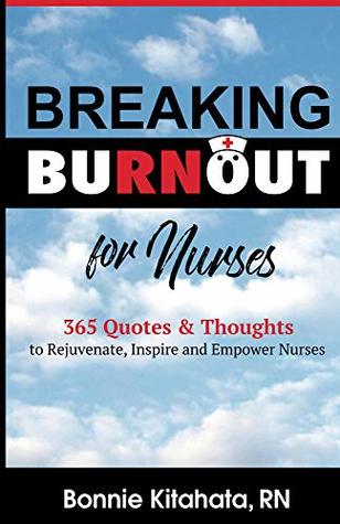 [dc055] ~Full# #Download* Breaking Burnout for Nurses: 365 Quotes and Thoughts to Rejuvenate, Inspire and Empower Nurses - Bonnie Kitahata *PDF~