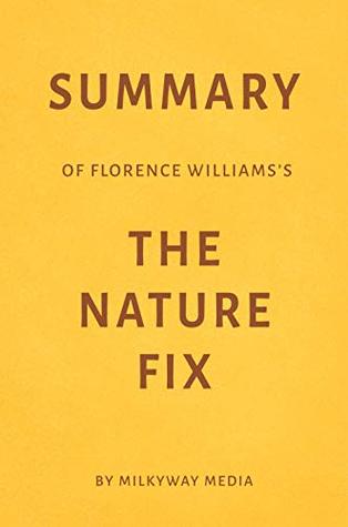 [25440] @R.e.a.d# !O.n.l.i.n.e@ Summary of Florence Williams’s The Nature Fix by Milkyway Media - Milkyway Media !P.D.F^