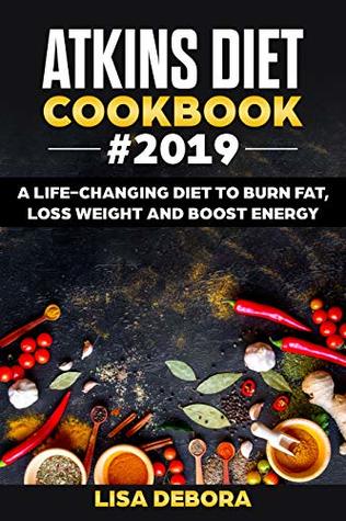 [31b65] !R.e.a.d% @O.n.l.i.n.e* Atkins Diet Cookbook #2019: A life-changing Diet to Burn Fat, Loss Weight and Boost Energy (Mouth Watering Recipes for Beginners and Advanced Users) - Lisa Debora #ePub%