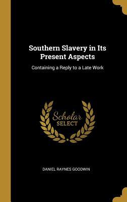 [951c7] !F.u.l.l.~ %D.o.w.n.l.o.a.d% Southern Slavery in Its Present Aspects: Containing a Reply to a Late Work - Daniel Raynes Goodwin !e.P.u.b%