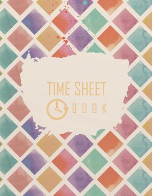 [487e8] @Full! @Download^ Time Sheet Book: Employee Work Hours Log Book, Journal, Notebook, Record 8.5 X 11 (Employment Books) 120 Pages - Caroline K Auer ^PDF~