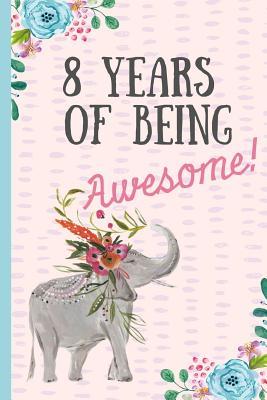 [0af4f] *F.u.l.l.! #D.o.w.n.l.o.a.d^ 8 Years of Being Awesome!: Happy 8th Birthday Gift, Notebook, Blank Lined Journal, Great Alternative to a Card, Elephant Design. -  !ePub*