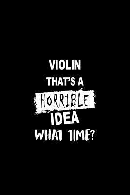 [a3732] ^Download@ Violin That's a Horrible Idea What Time?: Matte Softcover Paperback Notebook Journal with 120 Blank Lined Pages -  !PDF#