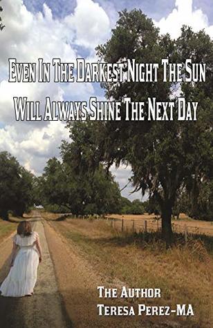 [b09c6] ~R.e.a.d@ ^O.n.l.i.n.e# Even in the darkest night the sun will always shine the next day - Teresa Pérez-MA !P.D.F#