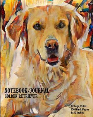 [69c21] !R.e.a.d* Notebook/Journal - Golden Retriever: College Ruled - 150 Blank Pages - 8x10 Inches - Buckskin Creek Journals ~P.D.F@