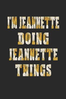 [7935d] %Download~ I'm Jeannette Doing Jeannette Things: First Name Funny Sayings Personalized Customized Names Women Girl Mother's Day Gift Notebook Journal -  !PDF#