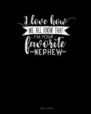 [7b281] ^Read* I Love How We All Know That I'm Your Favorite Nephew: Meal Planner -  @P.D.F^
