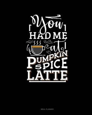 [b7d7b] %Read# *Online! You Had Me at Pumpkin Spice Latte: Meal Planner -  @ePub*
