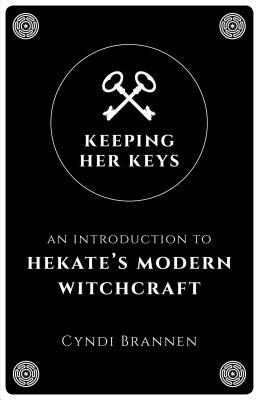 [f381f] *R.e.a.d! %O.n.l.i.n.e* Keeping Her Keys: An Introduction to Hekate's Modern Witchcraft - Cyndi Brannen #P.D.F^