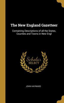 [c40c1] @Read@ @Online# The New England Gazetteer: Containing Descriptions of All the States, Counties and Towns in New Engl - John Hayward @P.D.F@