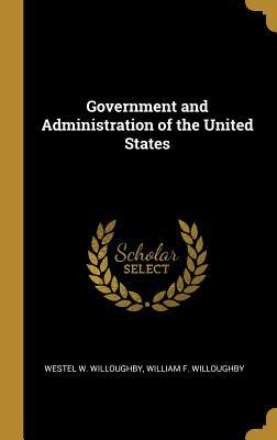 [c14d6] !R.e.a.d! Government and Administration of the United States - Westel W. Willoughby & Willoughby ~ePub*