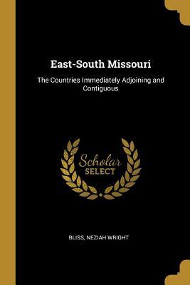 c9261] *D.o.w.n.l.o.a.d# East-South Missouri: The Countries Immediately Adjoining and Contiguous - Bliss Neziah Wright ~PDF*