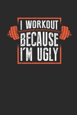 [0d275] !Read@ %Online^ I Workout Because I'm Ugly: Gym Fitness Workout. Ruled Composition Notebook to Take Notes at Work. Lined Bullet Point Diary, To-Do-List or Journal for Men and Women. - Tbo Publications ^ePub^