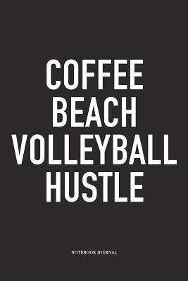[024a8] %Full^ ^Download@ Coffee Beach Volleyball Hustle: A 6x9 Inch Matte Softcover Notebook Diary with 120 Blank Lined Pages and a Funny Gaming Sports Cover Slogan - Enrobed Volleyball Journals @e.P.u.b~