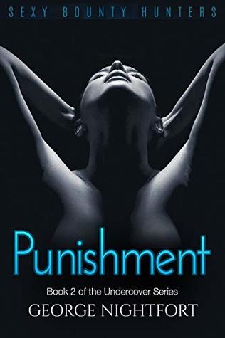 [1110a] *R.e.a.d% @O.n.l.i.n.e^ Punishment: Sexy Bounty Hunters (Book 2 of the Undercover Series) - George Nightfort !e.P.u.b#