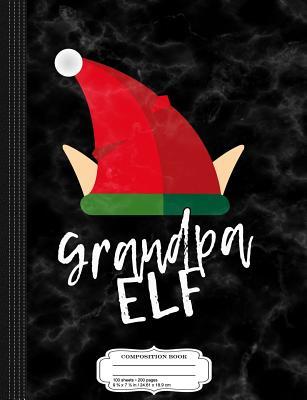 [bd7f2] #F.u.l.l.~ @D.o.w.n.l.o.a.d% Grandpa Elf Christmas Composition Notebook: College Ruled 93/4 X 71/2 100 Sheets 200 Pages for Writing -  !ePub!