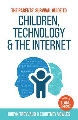 [91385] ^R.e.a.d* The Parents' Survival Guide to Children, Technology and the Internet - Robyn Treyvaud *P.D.F!