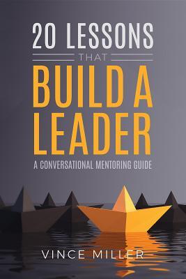 [e90a5] @F.u.l.l.@ !D.o.w.n.l.o.a.d~ 20 Lessons That Build a Leader: A Conversational Mentoring Guide - Vince Miller @ePub*