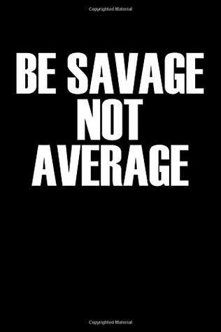 8b85b] ^D.o.w.n.l.o.a.d~ Be Savage Not Average: Blank Lined Journal Notebook, 120 Pages, Matte, Softcover, 6x9 Diary with an Uplifting Positive Cover Slogan -  !e.P.u.b^
